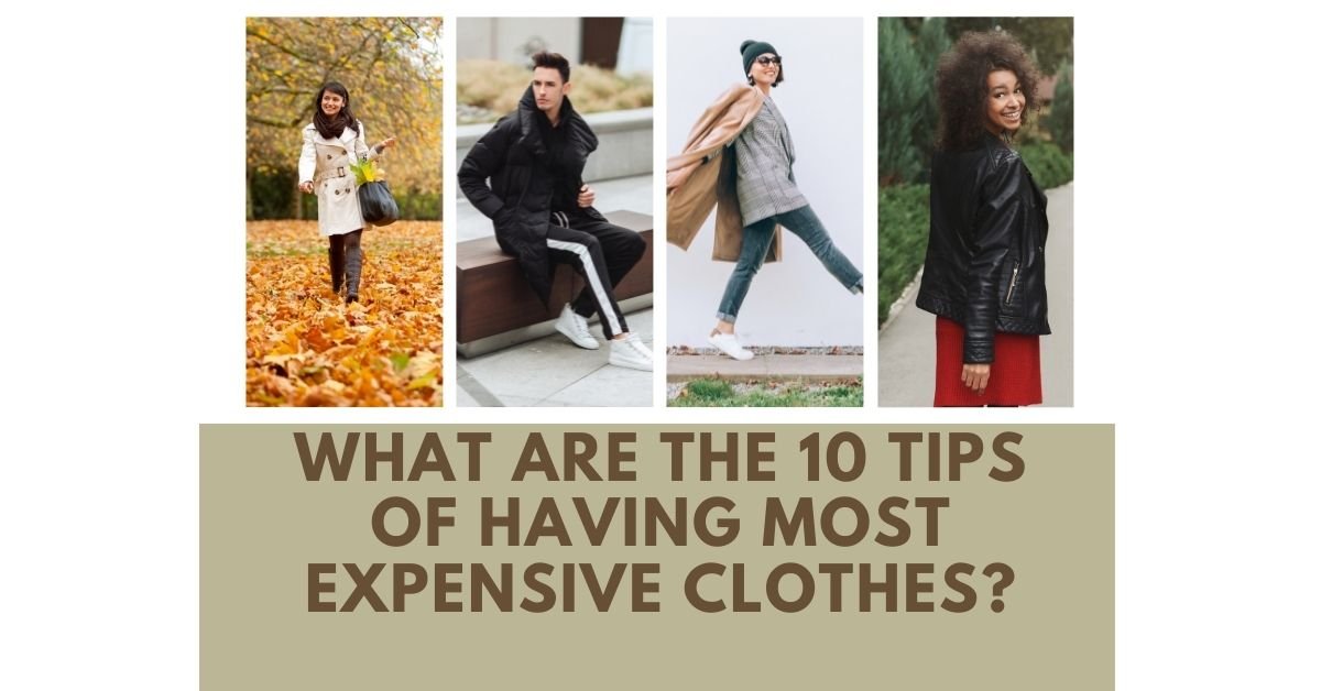 What are the 10 tips of having most expensive clothes?
