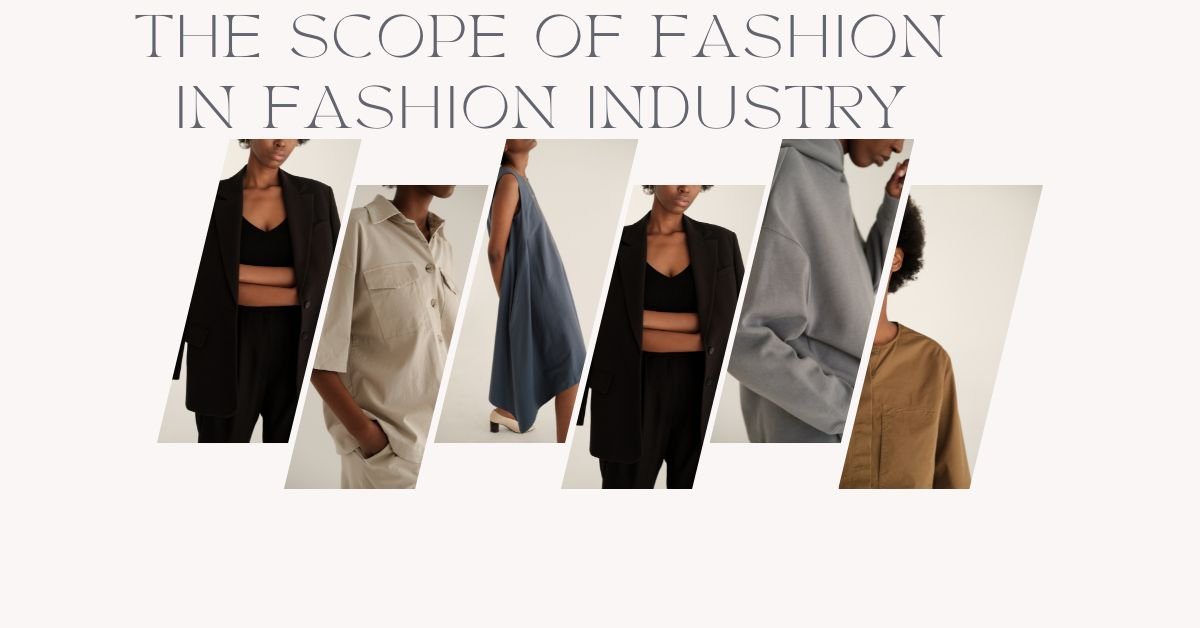 the scope of fashion in fashion industry