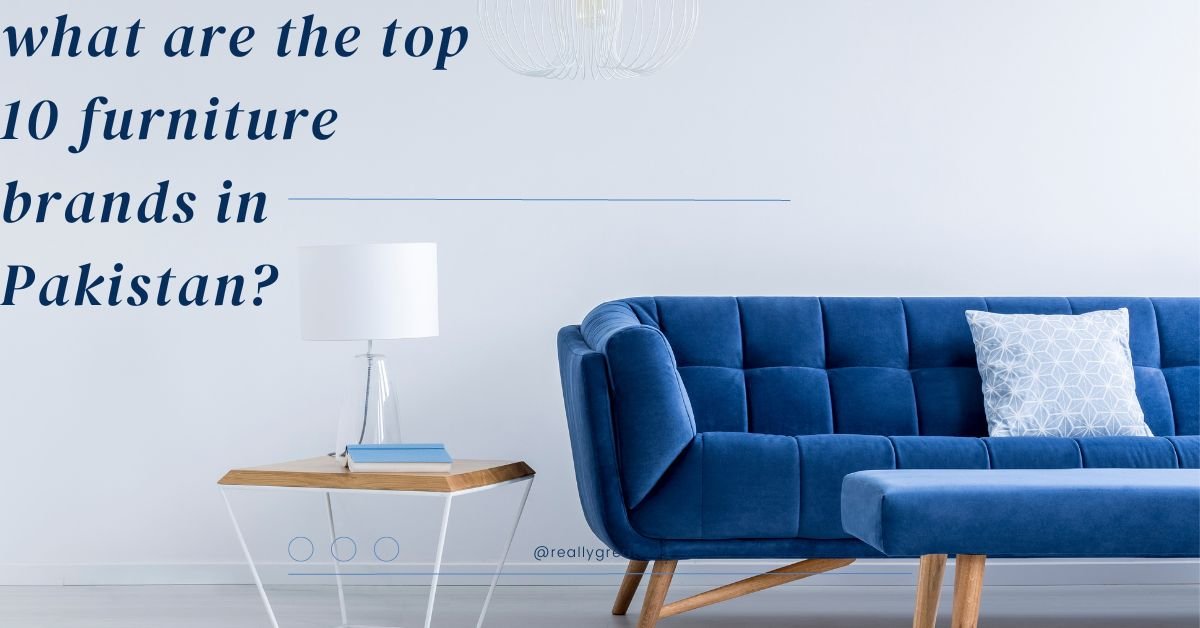 what are the top 10 furniture brands in Pakistan?