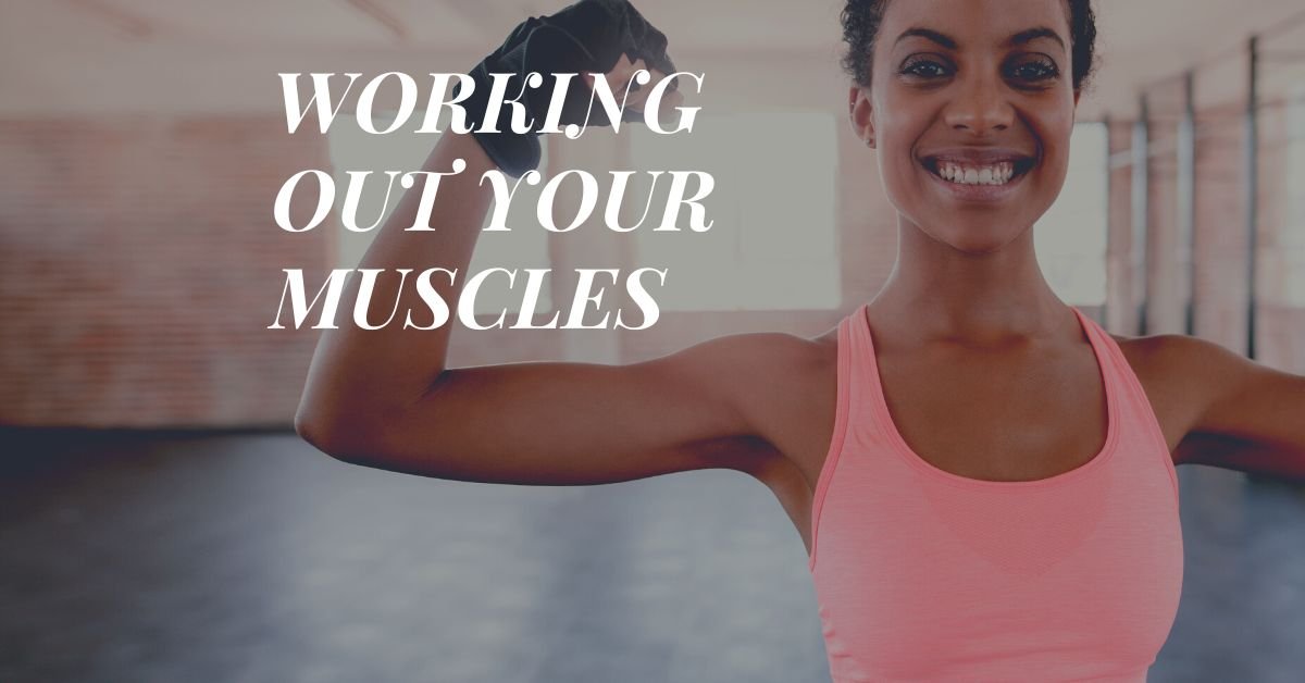 WORKING OUT YOUR MUSCLES